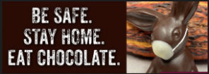 Health Message: Be Safe. Stay Home. Eat Chocolate.
